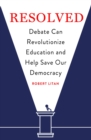 Image for Resolved: Debate Can Revolutionize Education and Help Save Our Democracy