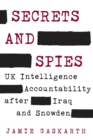Image for Secrets and spies  : UK intelligence accountability after Iraq and Snowden