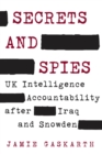 Image for Secrets and spies: UK intelligence accountability after Iraq and Snowden
