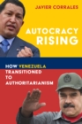 Image for Autocracy rising  : how Venezuela transitioned to authoritarianism