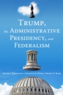 Image for Trump, the Administrative Presidency, and Federalism