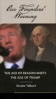 Image for Our founders&#39; warning  : the age of reason meets the age of Trump