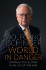 Image for World in Danger: Germany and Europe in an Uncertain Time