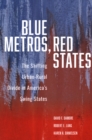 Image for Blue Metros, Red States : The Shifting Urban-Rural Divide in America&#39;s Swing States