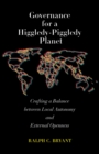 Image for Governance for a Higgledy-Piggledy Planet: Crafting a Balance Between Local Autonomy and External Openness