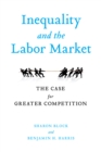 Image for Inequality and the Labor Market : The Case for Greater Competition