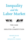 Image for Inequality and the Labor Market: The Case for Greater Competition