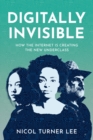Image for Digital invisible  : how the Internet is creating the new underclass