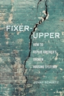 Image for Fixer-upper: how to repair America&#39;s crumbling housing policies