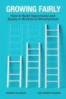 Image for Growing fairly: how to build opportunity and equity in workforce development