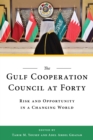 Image for The Gulf Cooperation Council at Forty: Risk and Opportunity in a Changing World