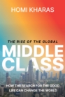 Image for The Rise of the Global Middle Class: How the Search for the Good Life Can Change the World