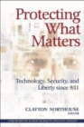 Image for Protecting what matters  : technology, security, and liberty since 9/11
