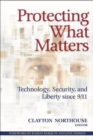 Image for Protecting what matters: technology, security, and liberty since 9/11