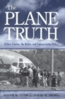 Image for The Plane Truth: Airline Crashes, the Media, and Transportation Policy.