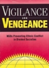 Image for Vigilance and Vengeance : NGO&#39;s Preventing Ethnic Conflict in Divided Societies