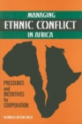 Image for Managing Ethnic Conflict in Africa : Pressures and Incentives for Cooperation