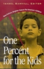 Image for One Percent for the Kids: New Policies, Brighter Futures for America&#39;s Children.