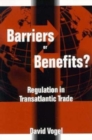 Image for Barriers or Benefits? : Regulation in Transatlantic Trade
