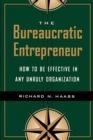 Image for The bureaucratic entrepreneur: how to be effective in any unruly organization