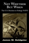 Image for Not whether but when: the U.S. decision to enlarge NATO