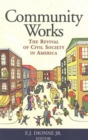 Image for Community Works: The Revival of Civil Society in America
