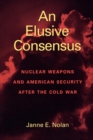 Image for An Elusive Consensus: Nuclear Weapons and American Security After the Cold War
