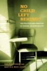 Image for No Child Left Behind?: The Politics and Practice of School Accountability.