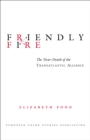 Image for Friendly Fire: The Near-death of the Transatlantic Alliance.