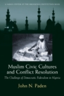 Image for Muslim civic cultures and conflict resolution: the challenge of democratic federalism in Nigeria