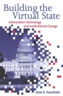 Image for Building the Virtual State: Information Technology and Institutional Change.