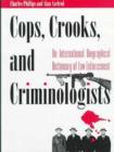 Image for Cops, Crooks and Crimonologists : International Biographical Dictionary of Law Enforcement