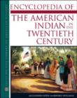 Image for Encyclopedia of the American Indian in the Twentieth Century