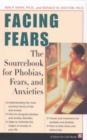 Image for Facing fears  : the sourcebook for phobias, fears and anxieties