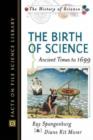 Image for The Birth of Science : Ancient Times to 1699