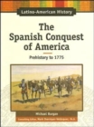 Image for The Spanish Conquest of America : Prehistory to 1775