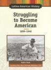 Image for Struggling to Become American, 1899-1940