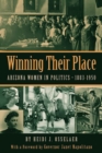 Image for Winning Their Place : Arizona Women in Politics, 1883-1950