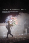 Image for The village is like a wheel  : rethinking cargos, family, and ethnicity in highland Mexico