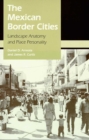 Image for The Mexican Border Cities : Landscape Anatomy and Place Personality