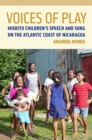 Image for Voices of Play : Miskitu Children&#39;s Speech and Song on the Atlantic Coast of Nicaragua