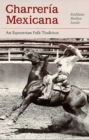 Image for Charreria Mexicana : An Equestrian Folk Tradition
