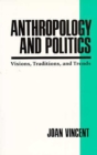 Image for Anthropology and Politics : Visions, Traditions, and Trends