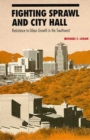 Image for Fighting Sprawl and City Hall : Resistance to Urban Growth in the Southwest