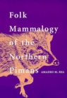 Image for Folk Mammalogy of the Northern Pimans