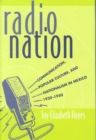 Image for Radio Nation : Communication, Popular Culture, and Nationalism in Mexico,1920-1950