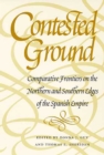 Image for Contested Ground : Comparative Frontiers on the Northern and Southern Edges of the Spanish Empire