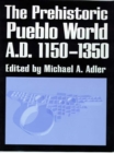Image for THE PREHISTORIC PUEBLO WORLD, A.D. 1150-1350