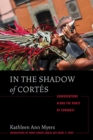 Image for In the Shadow of Cortes : Conversations Along the Route of Conquest