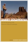 Image for Barry Goldwater and the remaking of the American political landscape